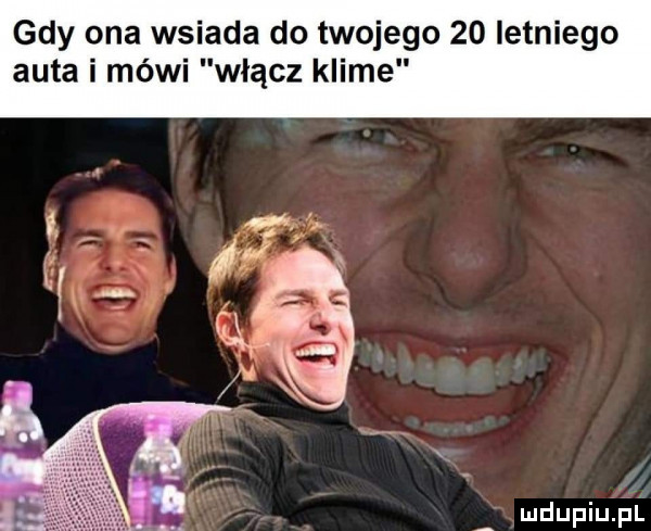 gdy ona wsiada do twojego    letniego auta i mówi włącz klime