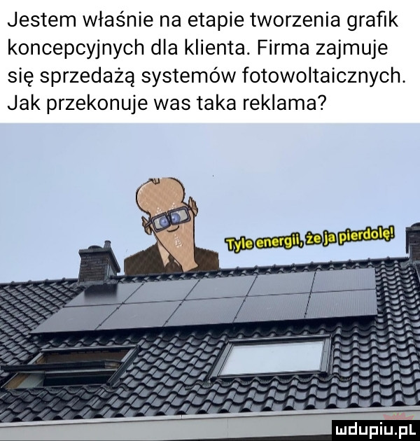 jestem właśnie na etapie tworzenia grafik koncepcyjnych dla klienta. firma zajmuje się sprzedażą systemow fotowoltaicznych jak przekonuje was taka reklama