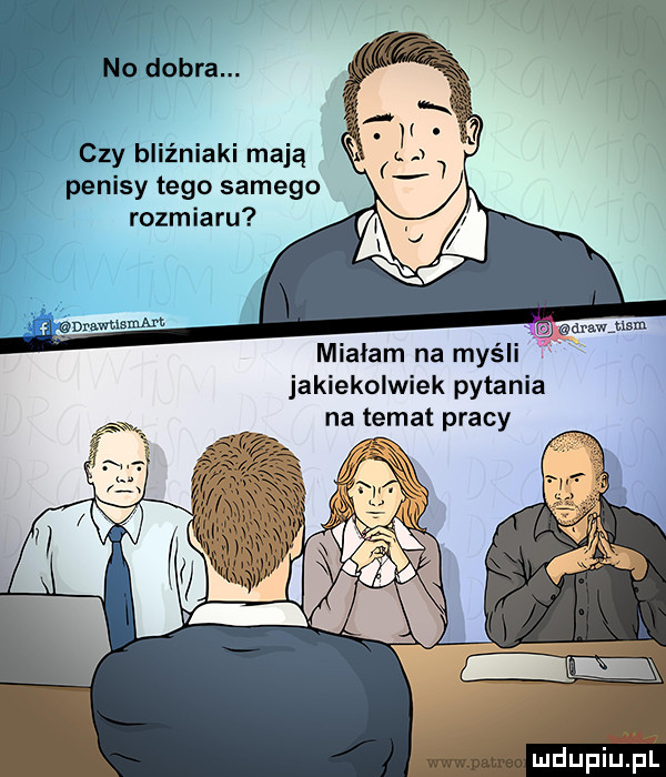 czy bliźniaki mają penisy tego samego rozmiaru miałam na myśli jakiekolwiek pytania