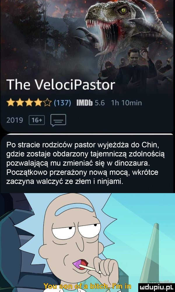 w. mm m ą tee velocipastor     ibm     lh   mm         e po stracie rodziców pastor wyjeżdża do chin gdzie zostaje obdarzony tajemniczą zdolnością pozwalającą mu zmieniać się w dinozaura. poczatkowo przerażony nową mocą wkrótce zaczyna walczyć ze zlem i ninjami. luduiu pl