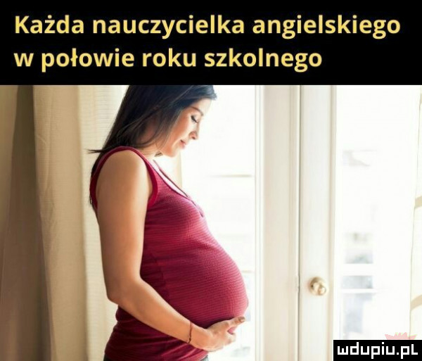 każda nauczycielka angielskiego w połowie roku szkolnego ludu iu. l