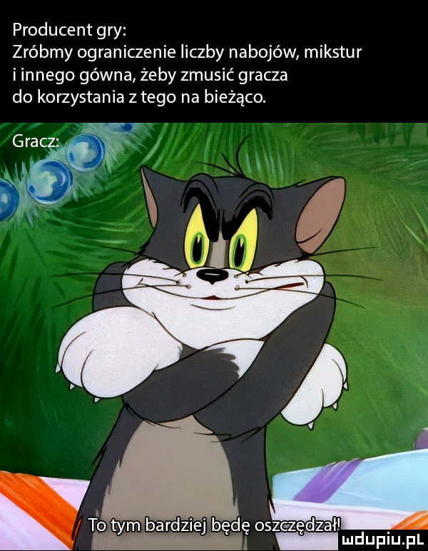 producent gry zróbmy ograniczenie liczby nabojów mikstur i innego gówna żeby zmusić gracza do korzystania złego na bieżąco. zc z zeł to tym bardki będę os me mdupiupl