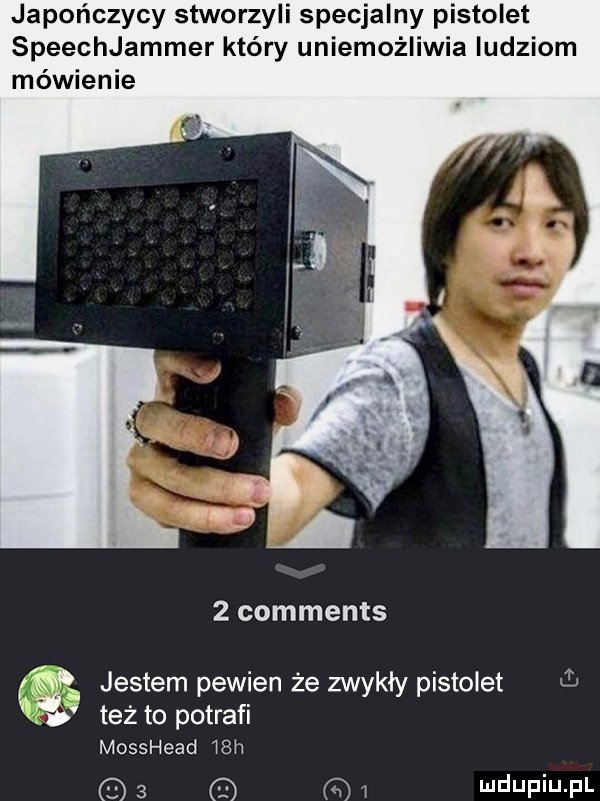 japończycy stworzyli specjalny pistolet speechjammer który uniemożliwia ludziom mówienie   comments jestem pewien że zwykły pistolet t  tez to potrafi mosshead   h