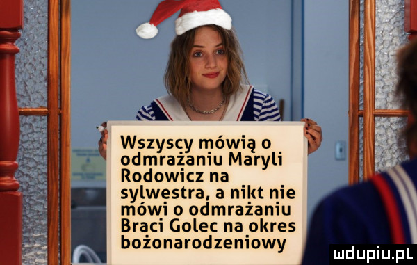 wszyscy mówią o odmrażaniu maryli rodow cz na. sylwestra a mat me mówi o odmrażaniu braci golec na okres bozonarodzemowy reą za v