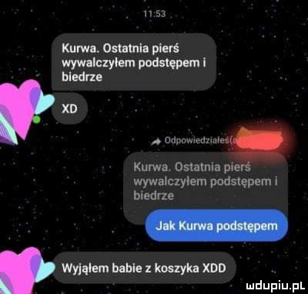 kurwa. owe phi wymieniam podstępem i biodrze xd. odpowiedziałeś. kurwa. ostatnia pierś wywalczyłem podstępem i biedne wydąłem bóle zin umyka xdd. abakankami