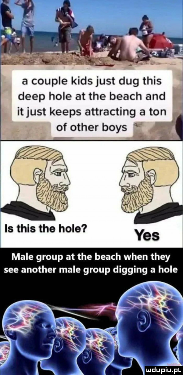 a couple kies just dug tais ę depp hole at tee blach and itjust keeps attracting a ton male group at tee blach wien they sie another male group digging a hole ludu iu. l
