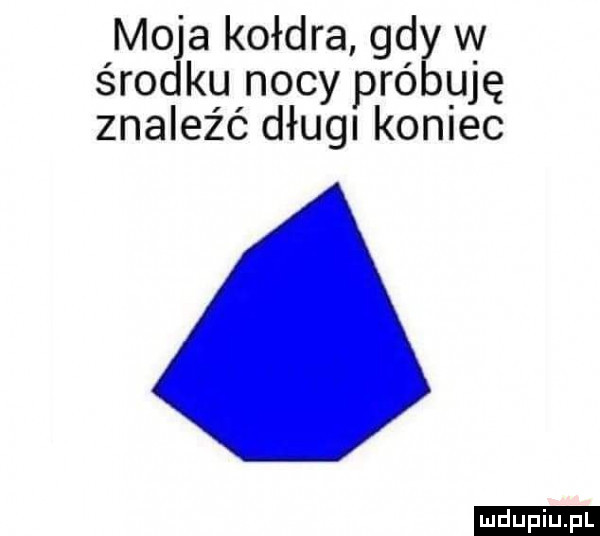 mo a kołdra gag w śmo ku nocy pró ufę znaleźć długl koniec ludu iu. l