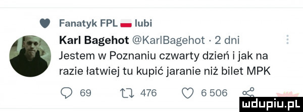 fanatyk fal lubi karl bagehot karlbagehot   dni jestem w poznaniu czwarty dzień i jak na razie łatwiej tu kupić jaranie niż bilet mpk q    tj          mduplu pl