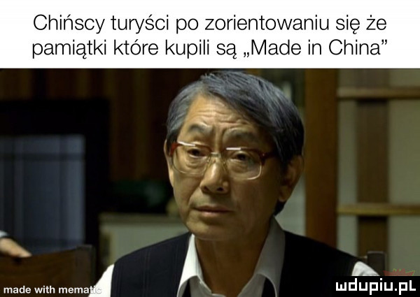 chińscy turyści po zorientowaniu się że pamiątki które kupili są made in china made wan mema ą. mduplu pl