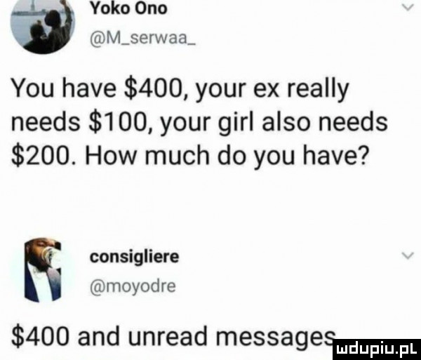 yoko ono m serwaa y-u hace     your ex realny needs     your gill anso needs    . hiw much do y-u hace consigliere moyodre     and unread messagesmmm