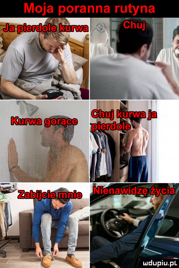 moja poranna rutyna. a i chuj j mdupiupr
