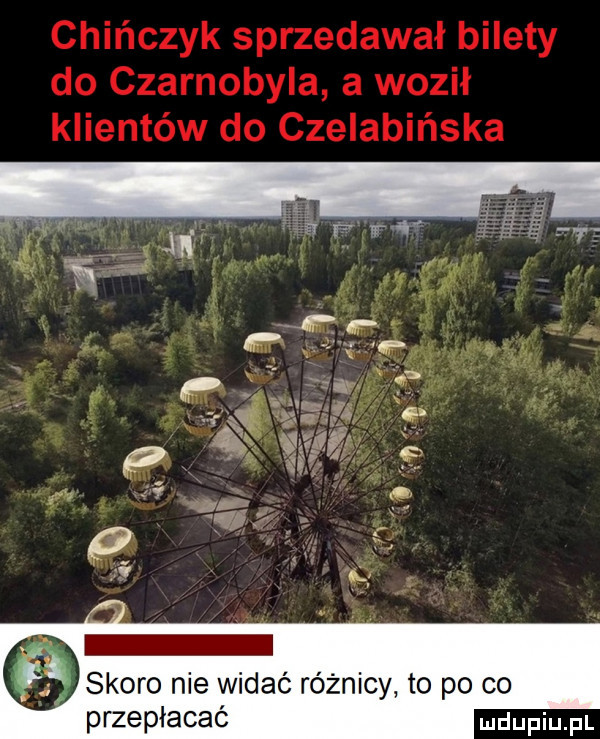 koro nie widać idy to po co przepłacać udupiu pl