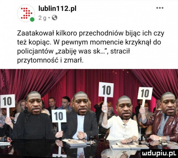 iublin    p.   g zaatakował kilkoro przechodniów bijac ich czy też kopiąc w pewnym momencie krzyknął do policjantów zabiję was sk stracił przytomność i zmarł
