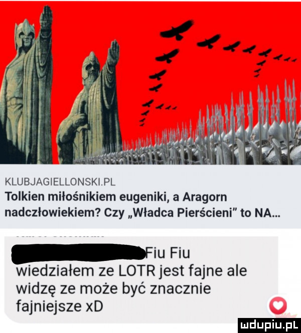 klubjagiellonskipl tolkien miłośnikiem eugeniki a aragorn nadczlowiekiem czy władca pierścieni to na. iu fiu wiedziałem ze lotrjest fajne ale widzę ze może być znacznie fajniejsze xd ludu iu. l