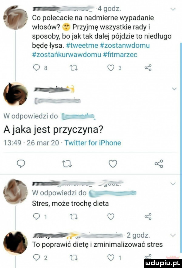 r   godz. co polecacie na nadmierne wypadanie włosów   przyjmę wszystkie rady i sposoby bo jak tak dalej pójdzie to niedługo będę łysa. tweetme zostanwdomu zostańkurwawdomu fitmarzec oe d    i y-i v w odpowiedzi do aeg abaka jest przyczyna          mar    twitter for iphone voz. w odpowiedzi do km stres. może trochę dieta    t. c  .   godz. to poprawić dietę i zminimalizować stres oz l     w