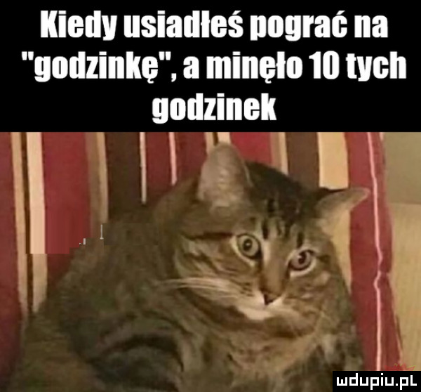 kiedy usiadłeś nagrać na godzinkę a minelo    will godzinek h a v r uuuuuuuu