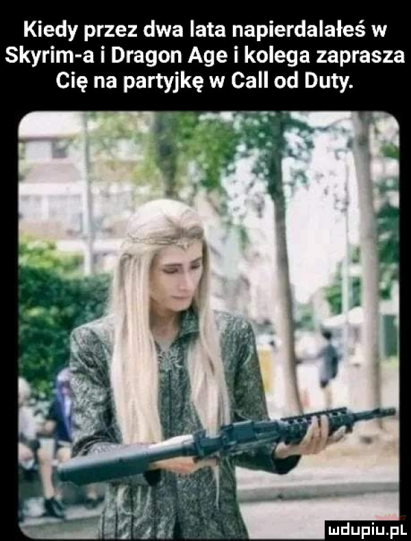kiedy przez dwa lata napierdalałeś w skyrim a i dragon age i kolega zaprasza cię na partyjkę w cell od daty