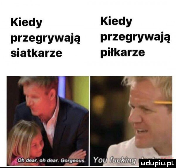 kiedy kiedy przegrywają przegrywają siatkarze pilkarze