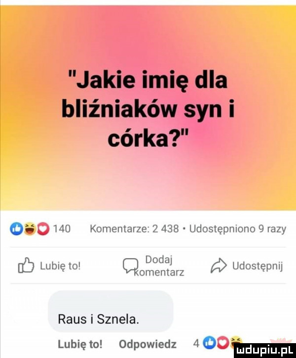 jakie imię dla bliźniaków syn i córka o     komentarze       udostępniono   razy dodaj   b lublęto cmentarz udostępm raus i sznela. lunięto odpowiedz