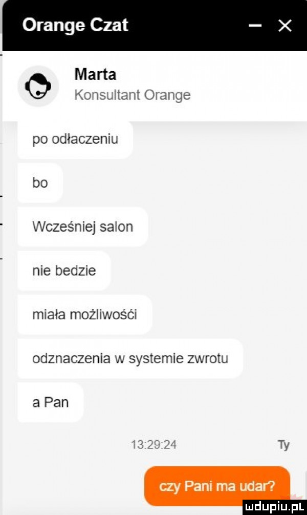 orange czat marta konsuitanż orange po odhaczeniu bo wcześniej salon nie bedzie miała możliwości odznaczenia w systemie zwrotu a pan i  t    ty czy pani rna udar