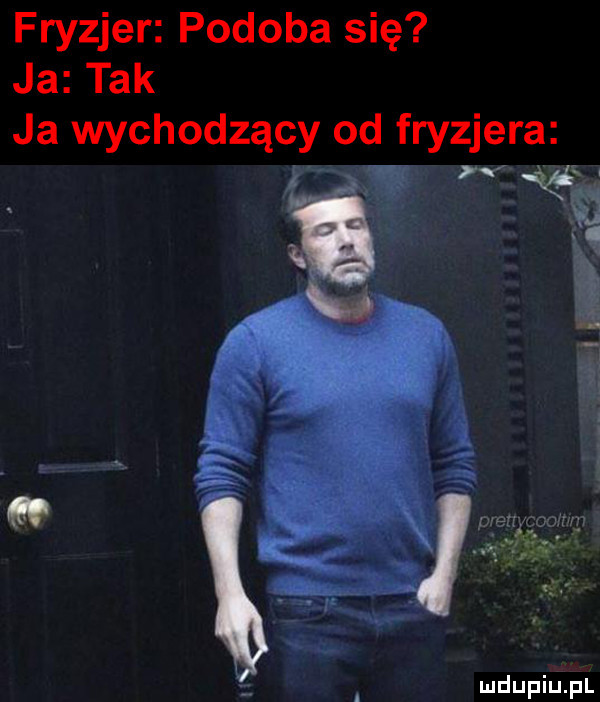 fryzjer podoba się ja tak ja wychodzący od fryzjera o
