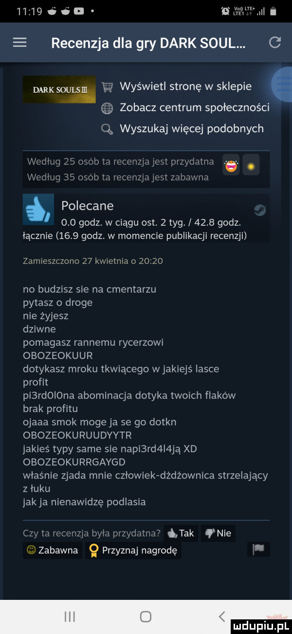 ii l iill e nell recenzja dla gry dirk soul. c mamoun ę wyświetlstronęwsklepie zobacz centrum społeczności q wyszukaj więcej podobnych weolug    mob m ream meg. pr yclnlnd wedlug    osob m recenzja jest zabawna polecane     godz. w ciągu oit.   tag.      godz. licznie      godz. w momencie publikacji recenzji zamieszczono    kwietnia o       no budzisz sie na cmentarzu pytasz o droge nie żyjesz dziwne pomagasz rannemu rycerzowi obozeokuur dotykasz mroku tkwiącego w jakiejś lasce profit p  rd l na abominacja dotyka twoich flaków brak profitu ojaaa smok moge ja se go dotkn obozeokuruudyytr jakieś typy same sie naci rd l ją xd obozeokurrgaygd właśnie zjada mnie człowiekfdżdżownica strzelający z luku jakla nienawidzę podlasia czy m recenzja byla izydnth ó tak q nie zabawna   przyznaj nagrodę l
