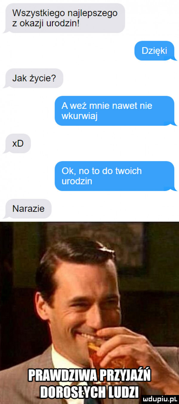 wszystkiego najlepszego z okazji urodzin jak życie xd nakazie