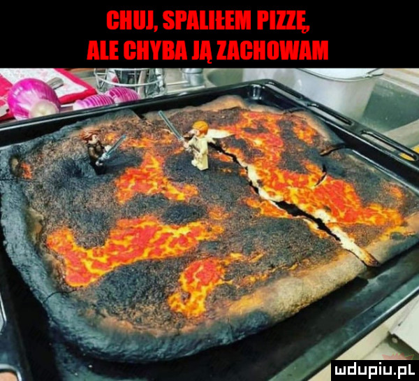 giiiii. spaliłeii pizzę ale cum ia zagiiiiwam. amdupiupl