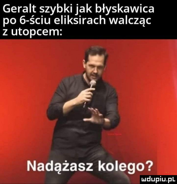 geralt szybki jak błyskawica po   ściu eliksirach walcząc z utopcem nadążasz kolego