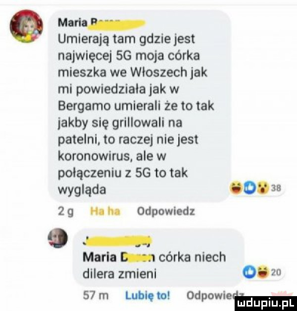 marina umierają tam gdzie jest najwięcej  g moja córka mieszka we włoszech jak mi powiedziała jak w bergamo umierali że to tak jakby się grillowali na patelni to racze niejest koronawirus ale w połączeniu z sg to tak wygląda     g m odpowiedz   marla i córka niech dilera zmieni        m lubith odpowiem