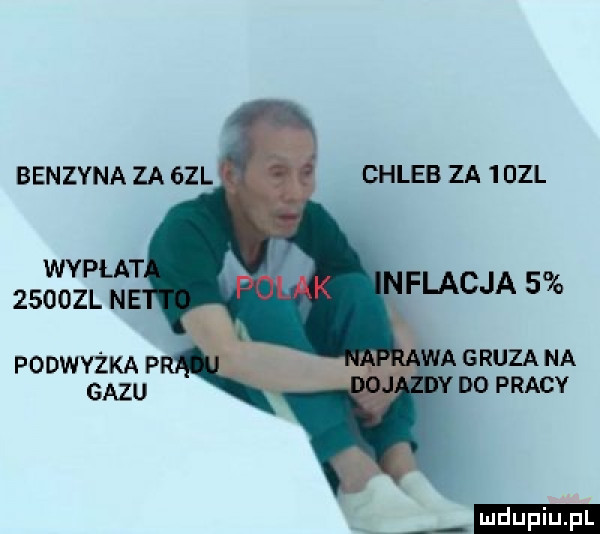 benzyna za   l chleb za   dal flacha   a gruza na d  pracy