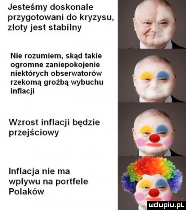 jesteśmy doskonale przygotowani do kryzysu. zloty jest stabilny nie rozumiem. skąd takie ogromne zaniepokojenie niektórych obserwatorów rzekomą groźbą wybuchu inflacji wzrost inflacji będzie przejściowy inflacja nie ma wplywu na portfele polaków