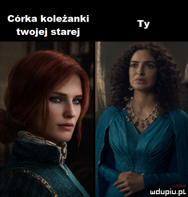 córka koleżanki ty twojej starej