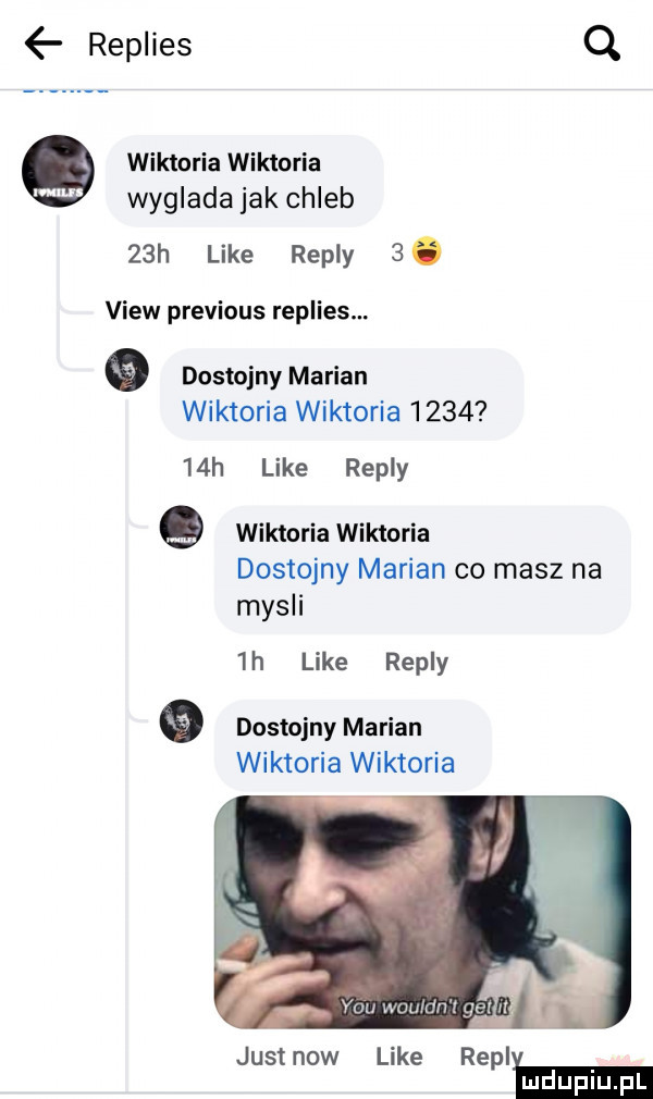 replies q wiktoriawiktoria wyglada jak chleb   h like repry  . view previous replies.   dostojny marian wiktoria wiktoria        h like repry   wiktoria wiktoria dostojny marian co masz na mysli  h like repry a dostojny marian wiktoria wiktoria y m hal lan l i pl l fu justnow like rypli