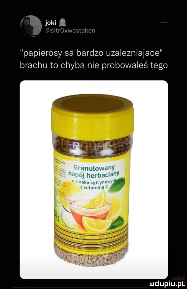 jaki     papierosy sa bardzo uza ezniajace brachu to chyba nie probowałeś tego mułowz y j heerl jr y