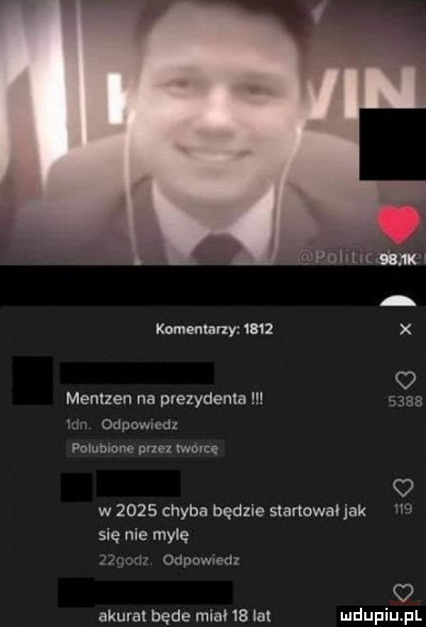 komentarzy      o memzen na prezydenta      kin odpowiedz polubione pne mówcę w      chyba będzie startowa jak     się nie mylę         odpowiedz akurat będe miał    lat