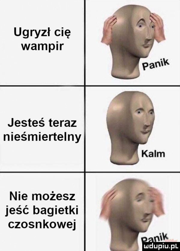 ugryzł cię wampir jesteś teraz nieśmiertelny nie możesz jeść bagietki czosnkowej
