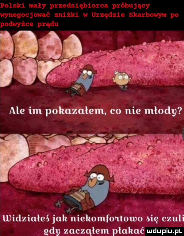 widziałeś jak niekomfo ltowo big czuli gdy zacząłem płakać