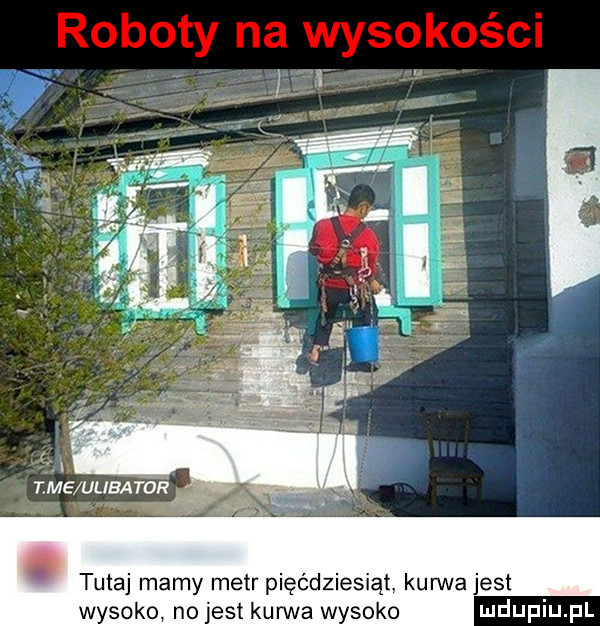 tee ulibator   z. tutaj mamy metr pięćdziesiąt. kurwa jest wysoko no jest kun va wysoko