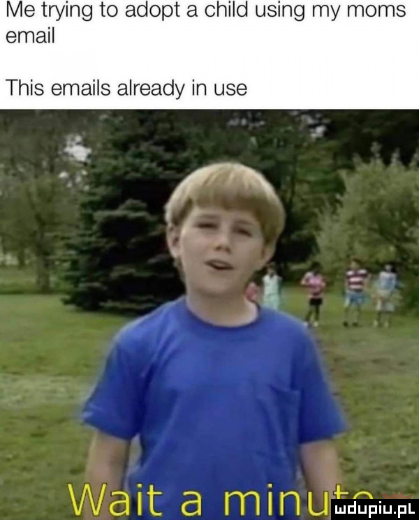 me trying to adept a child using my mods email tais emails already in ube walt a minuimdupiupl