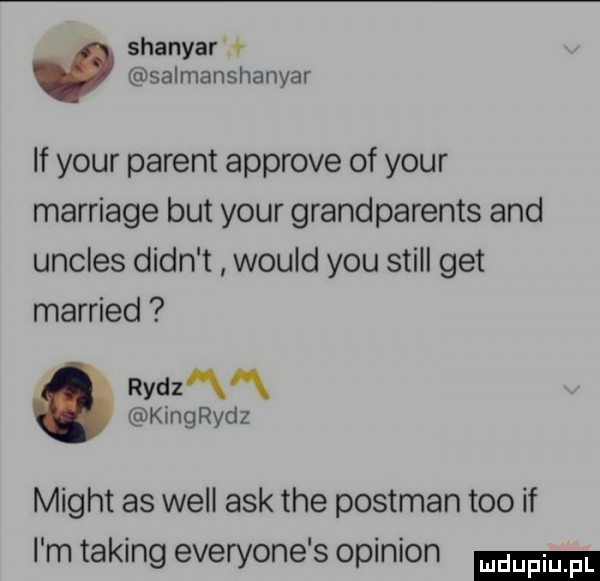 shanyar   v salmanshanyar if your patent approve of your marriage but your grandparents and uncles dian t would y-u stall get married rydząą kingrydz migot as will afk tee portman tao if i m taping everyone s opinion