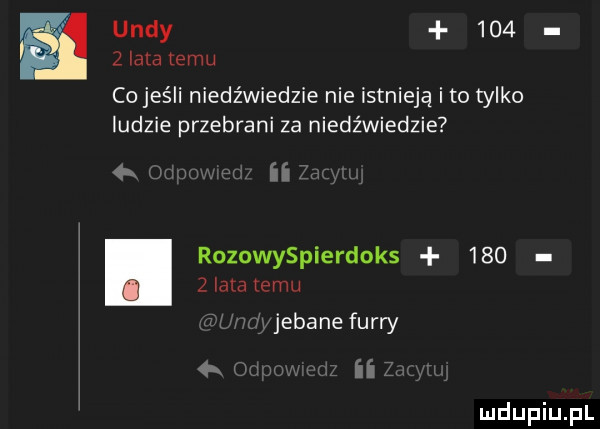 uedy       ilia temu cojeśli niedźwiedzie nie istnieją i to tylko ludzie przebrani za niedźwiedzie rozowyspierdoks       mm emu jebane furry