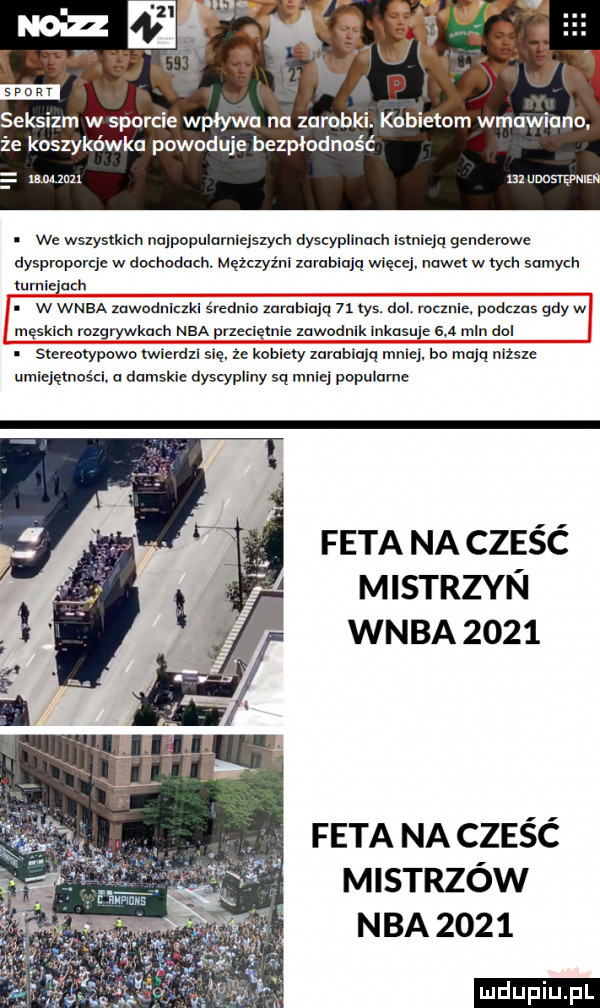seksizm w sporcie wpływu nu zarobki. kobietom wmawiam. że koszykówka powoduje bezpłodność m zim m uuasrępnir we wszystkich najpopularniejszycir dyscyplinach istnieja genderowe dysproporcje w acer adam mężexyźrii zarabiaja więcej. nawet w tych samych turniejach. w wnba zawodniczki średnio zarabiaja    tys. doi rocznie podczas gdy w męskich rozgrywkach nba przeciętnie zawodnik inkasuje     mln dni stereotypowa twierdzi się. że kobiety zarabiaja mniej. ba maja niższe umiejętności a damskie dyscypliny są mniej popularne feta na cześć mistrzyn wnba      feta na cześć mistrzów nba