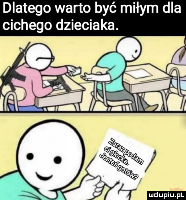 dlatego warto być miłym dla cichego dzieciaka. ę   lir link ia