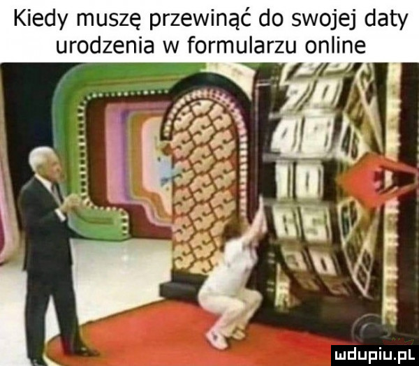kiedy muszę przewinąć do swojej daty urodzenia w formularzu online