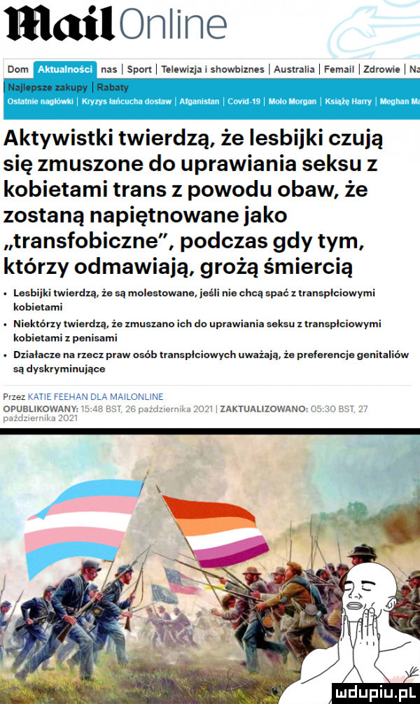 mailonline nas   span telewixla i showblxnes australia i femall zamwue i na inżjiim nmyy ramy aktywistki twierdzą że lesbijki czują się zmuszone do uprawiania seksu z kobietami trans z powodu obaw że zostaną napiętnowane jako transfobiczne podczas gdy tym którzy odmawiają grożą śmiercią. lasiaiiki twierdzą i. są molestowana in ii nia chcą spać xlnnspleiowymi kobietami. niektórzy mend kobietami p i. xmusmno ich do uprawiania kru x transplciuwymi mi. mialam na rzecz praw osób uamplciawych uwaiaia is prsiamncje aaninlic m są dvskvyminuiące przez r oplu blik mm znxmnuzowmo man arr