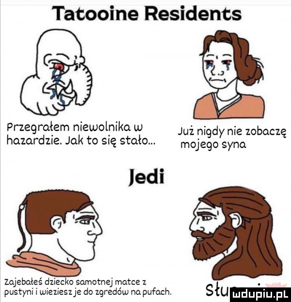 tatooine residents przegrałem niewolników j d   b hamrdńe. jo k to się stało.            uczę judi zujeboćeś dziecko samotnej matce z pustyni wiezieslje do igredéw na pufach. siu