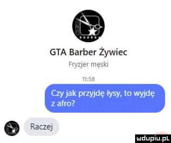 gta barber żywiec frajer męakr sń czpak przyjdę łysy. to wyjdę z afro o raczej ludu iu. l