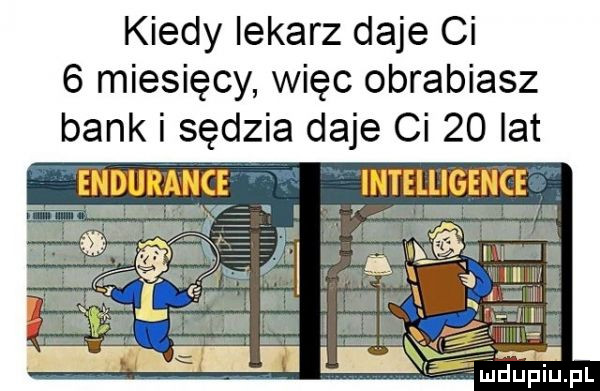 kiedy lekarz daje ci   miesięcy więc obrabiasz bank i sędzia daje ci    lat w ﬁ ij ei l p nat. zca im i.  .  . abakankami mdupiupl