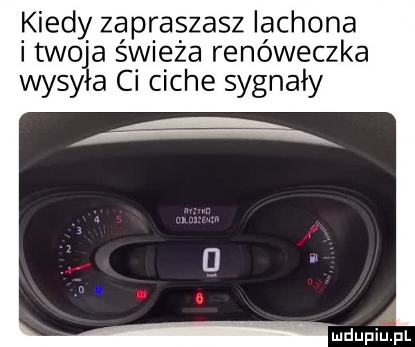 kiedy zapraszasz iachona i twoja świeża renóweczka wysyła ci ciche sygnały